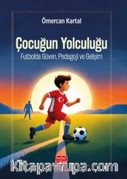 Çocuğun Yolculuğu <br /> Futbolda Güven, Pedagoji Ve Gelişim