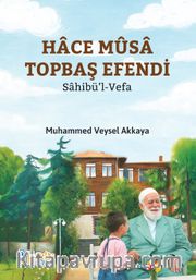 Hace Musa Topbaş Efendi <br /> Sahibül-Vefa