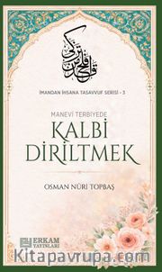 Kalbi Diriltmek / İmandan İhsana Tasavvuf Serisi-3