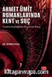 Ahmet Ümit Romanlarına Kent ve Suç <br /> İstanbul Bağlamında Sosyolojik Bakış