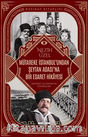 Mütareke İstanbul'undan Şeytan Adası'na Bir Esaret Hikayesi <br /> Mehmet Ali Kayan'ın Hatıraları