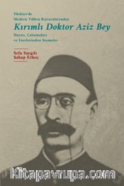 Türkiye'de Modern Tıbbın Kurucularından Kırımlı Doktor Aziz Bey Hayatı, Çalışmaları ve Eserlerinden Seçmeler