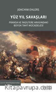 Yüz Yıl Savaşları <br /> Fransa ve İngiltere Arasındaki Büyük Taht Mücadelesi