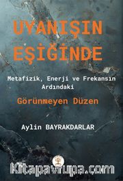 Uyanışın Eşiğinde <br /> Metafizik, Enerji ve Frakansın Ardındaki