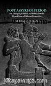 Post Assyrian Period & The Emerging Cultural and Political Order Viewed from a Different Perspective