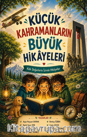 Küçük Kahramanların Büyük Hikayeleri <br /> Kök Değerlerin İzinde Hikayeler