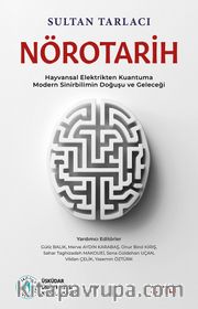 Nörotarih 2 Hayvansal Elektrikten Kuantuma - Modern Sinirbilimin Doğuşu ve Geleceği