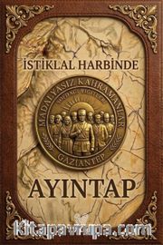 İstiklal Harbinde Ayıntap <br /> Madalyasız Kahramanlar