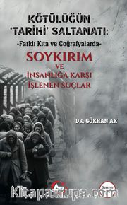 Kötülüğün ‘Tarihi' Saltanatı: Farklı Kıta ve Coğrafyalarda <br /> Soykırım ve İnsanlığa Karşı İşlenen Suçlar