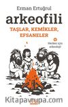 Arkeofili: Taşlar, Kemikler, Efsaneler