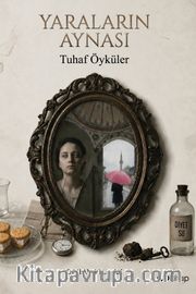 Yaraların Aynası <br /> Tuhaf Öyküler