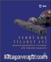 Vehbi Koç Ticaret Evi <br /> Muasır Medeniyet Yolunda Bir Terakki Hamlesi