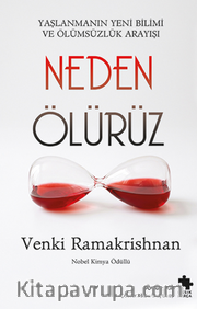 Neden Ölürüz <br /> Yaşlanmanın Yeni Bilimi ve Ölümsüzlük Arayışı