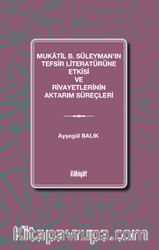 Mukatil b. Süleyman'ın Tefsir Literatürüne Etkisi ve Rivayetlerinin Aktarım Süreçleri