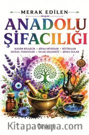 Anadolu Şifacılığı <br /> Kadim Bilgelik-Şifalı Bitkiler-Doğal Tedaviler