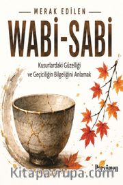 Wabi-Sabi <br /> Kusurlardaki Güzelliği ve Geçiciliğin Bilgeliğini Anlamak