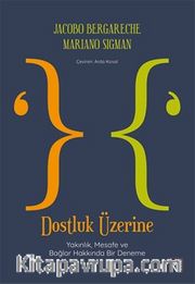 Dostluk Üzerine <br /> Yakınlık, Mesafe ve Bağlar Hakkında Bir Deneme