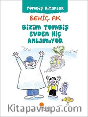 Bizim Tombiş Evden Hiç Anlamıyor