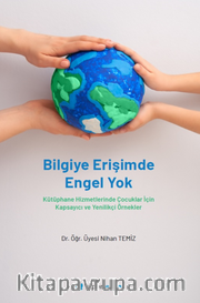 Bilgiye Erişimde Engel Yok <br /> Kütüphane Hizmetlerinde Çocuklar İçin Kapsayıcı ve Yenilikçi Örnekler