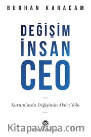 Değişim, İnsan, CEO <br /> Kurumlarda Değişimin Akılcı Yolu