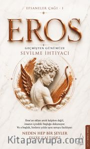 Efsaneler Çağı 1 Eros: Geçmişten Günümüze Sevilme İhtiyacı