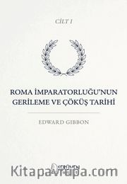 Roma İmparatorluğu'nun Gerileme ve Çöküş Tarihi Cilt I