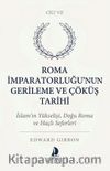 Roma İmparatorluğu'nun Gerileme ve Çöküş Tarihi Yedinci Cilt & İslam'ın Yükselişi, Doğu Roma ve Haçlı Seferleri