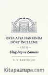 Uluğ Bey ve Zamanı Cilt 2 / Orta Asya Hakkında Dört İnceleme