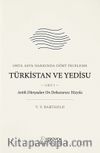 Türkistan ve Yedisu Tarihi Cilt I & Orta Asya Hakkında Dört İnceleme