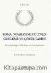 Roma İmparatorluğu'nun Gerileme ve Çöküş Tarihi Üçüncü Cilt & Hristiyanlığın Yükselişi ve Constantinus