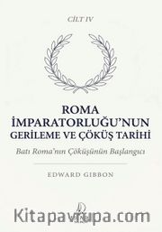 Roma İmparatorluğu'nun Gerileme ve Çöküş Tarihi Dördüncü Cilt <br /> Batı Roma'nın Çöküşünün Başlangıcı