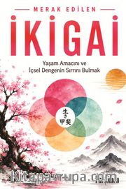 İkigai <br /> Yaşam Amacını ve İçsel Dengenin Sırrını Bulmak
