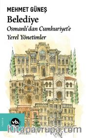 Belediye <br /> Osmanlı'dan Cumhuriyet'e Yerel Yönetimler