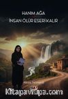 Hanım Ağa ve İnsan Ölür Eseri Kalır