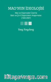 Mao'nun İdeolojisi <br /> Mao ve Düşünceleri Üzerine Batılı ve Çin'li Düşünürlerin Araştırmaları (1940-2007)