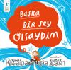 Başka Bir Şey Olsaydım