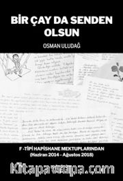 Bir Çay Da Senden Olsun <br /> F -Tipi Hapishane Mektuplarından (Haziran 2014 - Ağustos 2018)