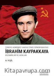 Türkiye Komünist Hareketi'nde Dönüm Noktası İbrahim Kaypakkaya Kazanımları ve Hataları