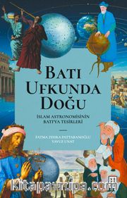 Batı Ufkunda Doğu <br /> İslam Astronomisinin Batı'ya Tesirleri