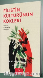 Filistin Kültürünün Kökleri <br /> Hafıza, Kimlik ve Direniş