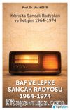 Baf ve Lefke Sancak Radyosu 1964-1974 & Kıbrıs'ta Sancak Radyoları ve İletişim 1964-1974