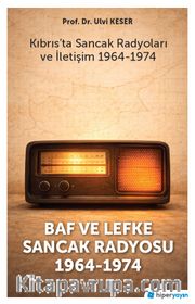 Baf ve Lefke Sancak Radyosu 1964-1974 <br /> Kıbrıs'ta Sancak Radyoları ve İletişim 1964-1974