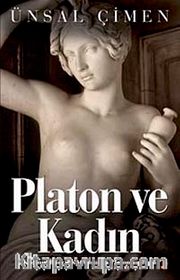 Platon ve Kadın <br /> Kadının İkincil Konumunda Platon'un Rolü