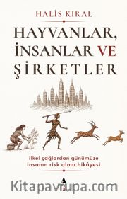 Hayvanlar, İnsanlar ve Şirketler: İlkel Çağlardan Günümüze İnsanın Risk Alma Hikayesi