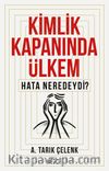 Kimlik Kapanında Ülkem & Hata Neredeydi?