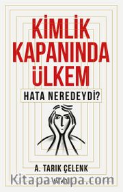 Kimlik Kapanında Ülkem <br /> Hata Neredeydi?