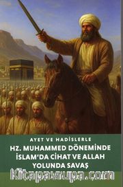Ayet ve Hadislerle Hazreti Muhammed Döneminde İslam'da Cihad ve Allah yolunda Savaş