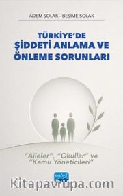Türkiye'de Şiddeti Anlama ve Önleme Sorunları - “Aileler”, “Okullar” Ve “Kamu Yöneticileri”