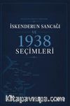 Milletler Cemiyeti Sürecinde İskenderun Sancağı ve 1938 Seçimleri