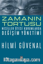 Zamanın Tortusu <br /> Nesiller Ötesi Kurumlarda Değişim Yönetimi